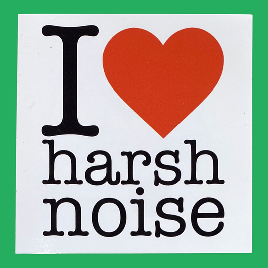 I love harsh noise sticker